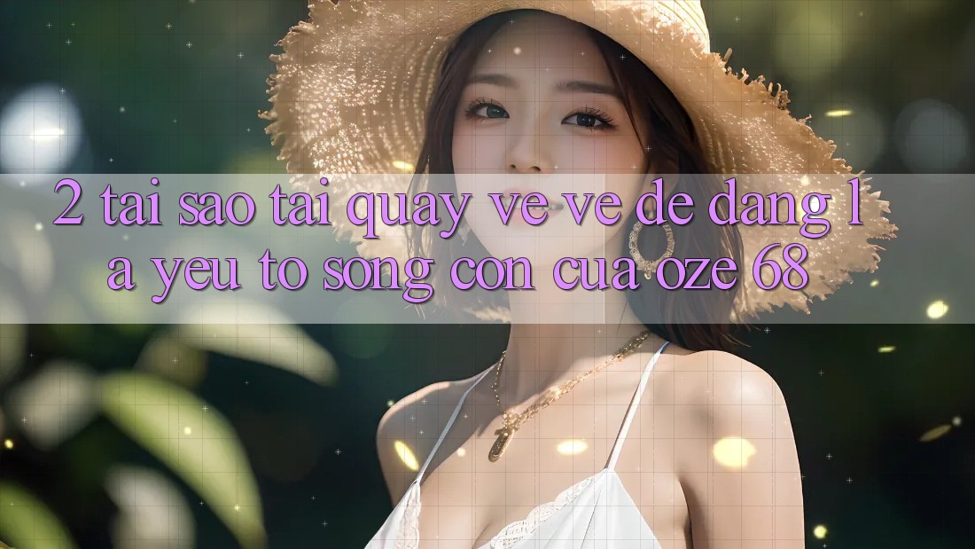 2. Tại Sao “Tải quay về về Dễ Dàng” Là Yếu Tố Sống Còn Của Oze 68?
