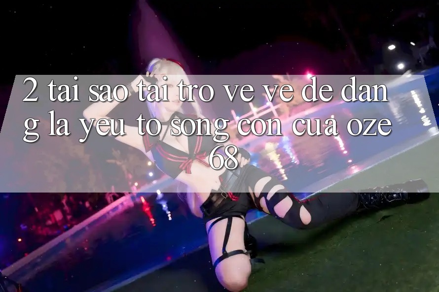 2. Tại Sao “Tải trở về về Dễ Dàng” Là Yếu Tố Sống Còn Của Oze 68? 2. Tại Sao “Tải trở về về Dễ Dàng” Là Yếu Tố Sống Còn Của Oze 68?