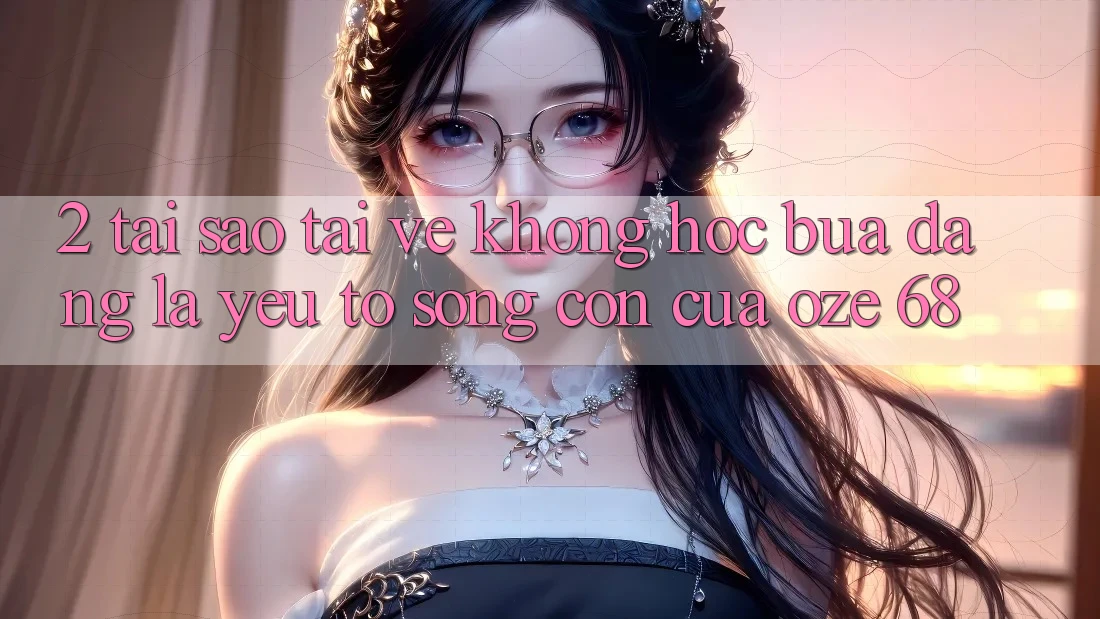 2. Tại Sao “Tải về Không hóc búa Dàng” Là Yếu Tố Sống Còn Của Oze 68?
