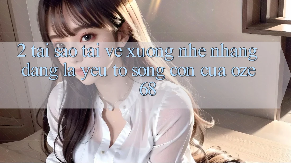 2. Tại Sao “Tải về Xuống Nhẹ nhàng Dàng” Là Yếu Tố Sống Còn Của Oze 68? 2. Tại Sao “Tải về Xuống Nhẹ nhàng Dàng” Là Yếu Tố Sống Còn Của Oze 68?