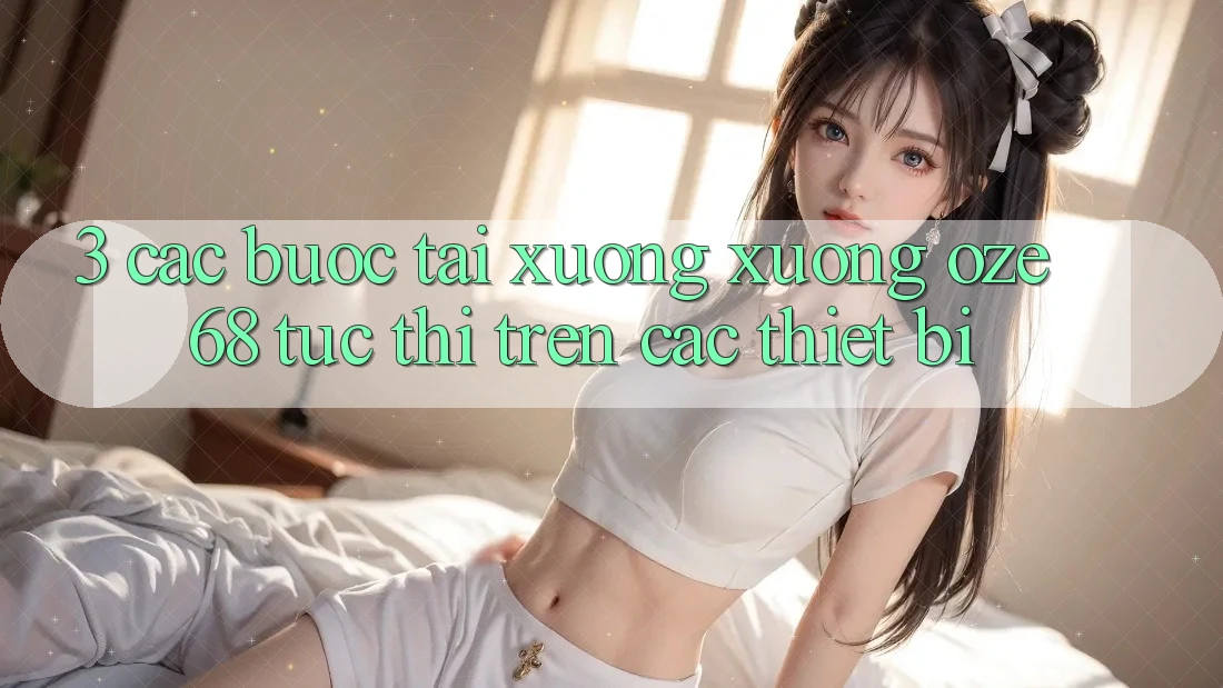 3. Các bước Tải xuống Xuống Oze 68 Tức thì Trên Các Thiết Bị