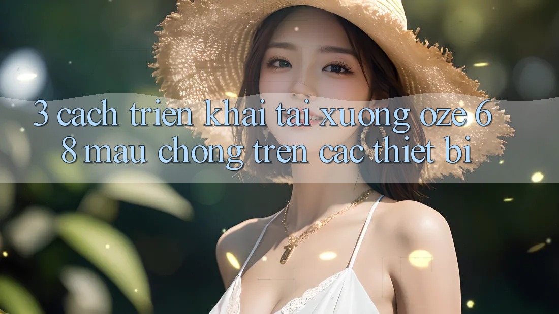 3. Cách triển khai Tải Xuống Oze 68 Mau Chóng Trên Các Thiết Bị