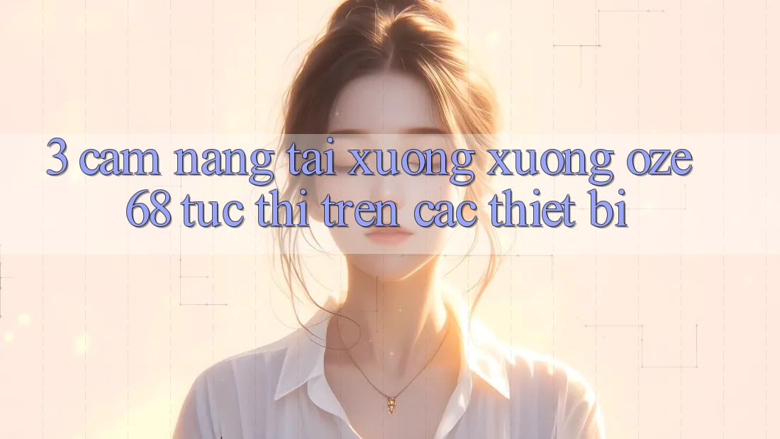 3. Cẩm nang Tải xuống Xuống Oze 68 Tức thì Trên Các Thiết Bị