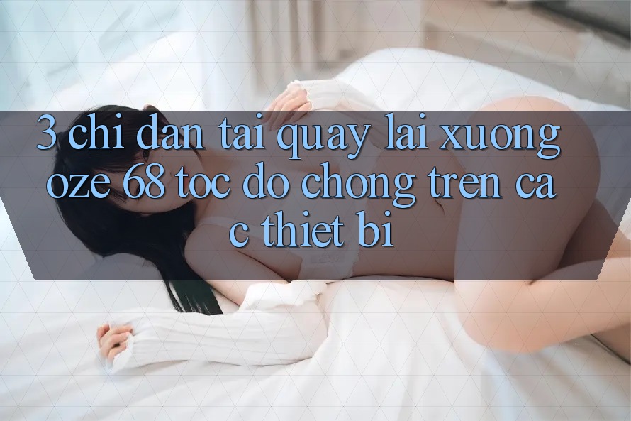 3. Chỉ dẫn Tải quay lại Xuống Oze 68 Tốc độ Chóng Trên Các Thiết Bị