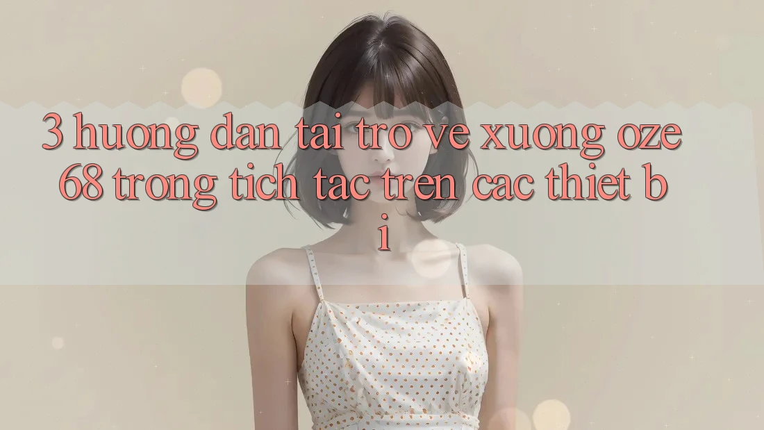 3. Hướng Dẫn Tải trở về Xuống Oze 68 Trong tích tắc Trên Các Thiết Bị