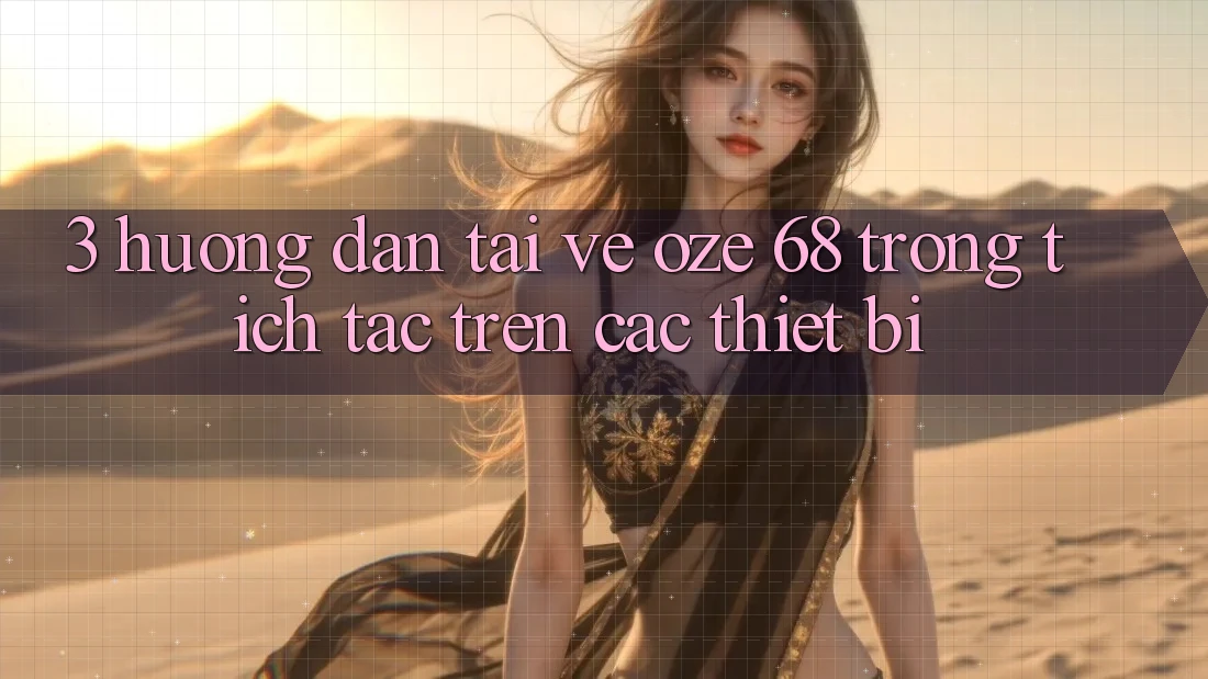 3. Hướng Dẫn Tải về Oze 68 Trong tích tắc Trên Các Thiết Bị