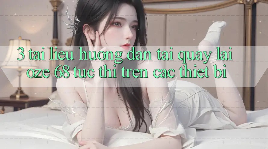 3. Tài liệu hướng dẫn Tải quay lại Oze 68 Tức thì Trên Các Thiết Bị