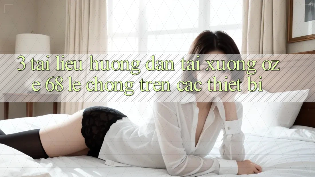 3. Tài liệu hướng dẫn Tải Xuống Oze 68 Lẹ Chóng Trên Các Thiết Bị