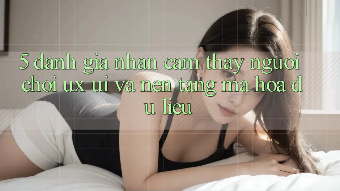 5. Đánh Giá Nhận cảm thấy Người chơi (UX/UI) Và Nền tảng Mã hóa dữ liệu 5. Đánh Giá Nhận cảm thấy Người chơi (UX/UI) Và Nền tảng Mã hóa dữ liệu