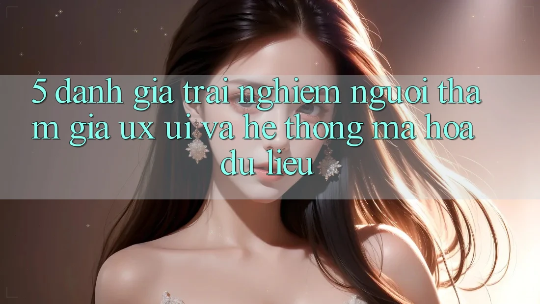 5. Đánh Giá Trải Nghiệm Người tham gia (UX/UI) Và Hệ Thống Mã hóa dữ liệu 5. Đánh Giá Trải Nghiệm Người tham gia (UX/UI) Và Hệ Thống Mã hóa dữ liệu