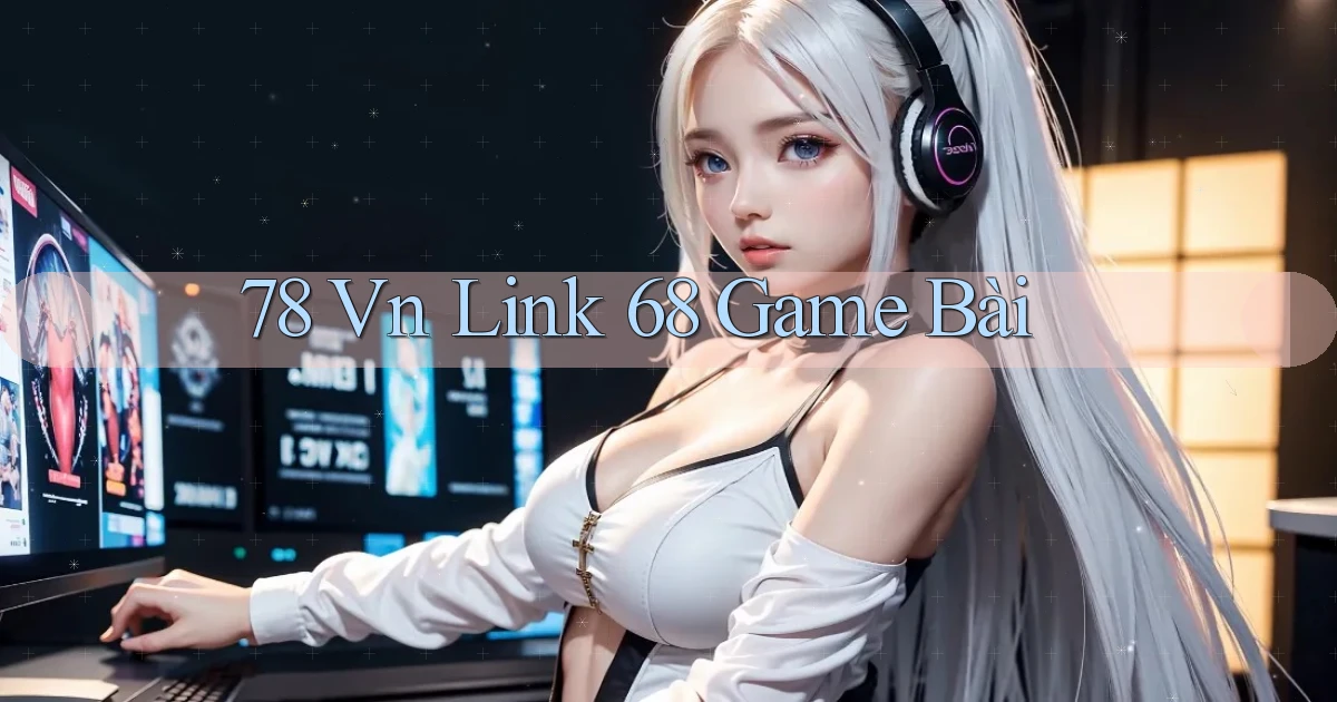 78 vn link 68 game bài