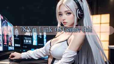 78 vn link 68 game bài