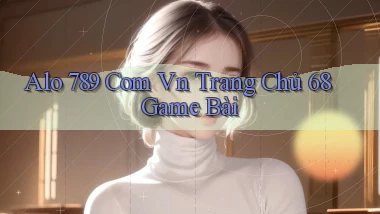 alo 789 com vn trang chủ 68 game bài