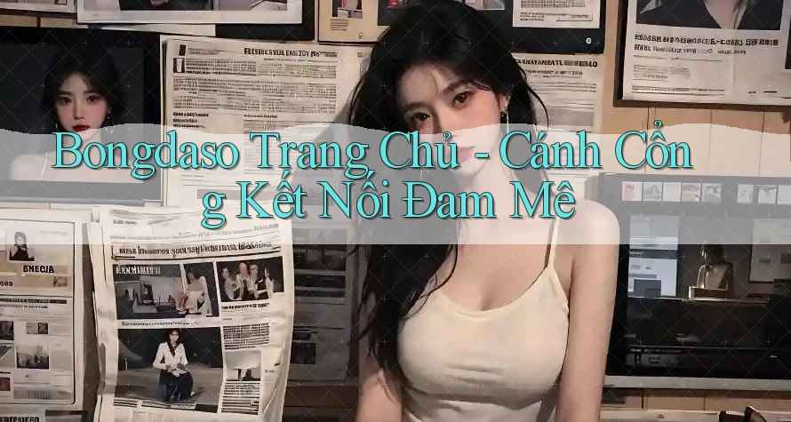 Bongdaso Trang Chủ - Cánh Cổng Kết Nối Đam Mê