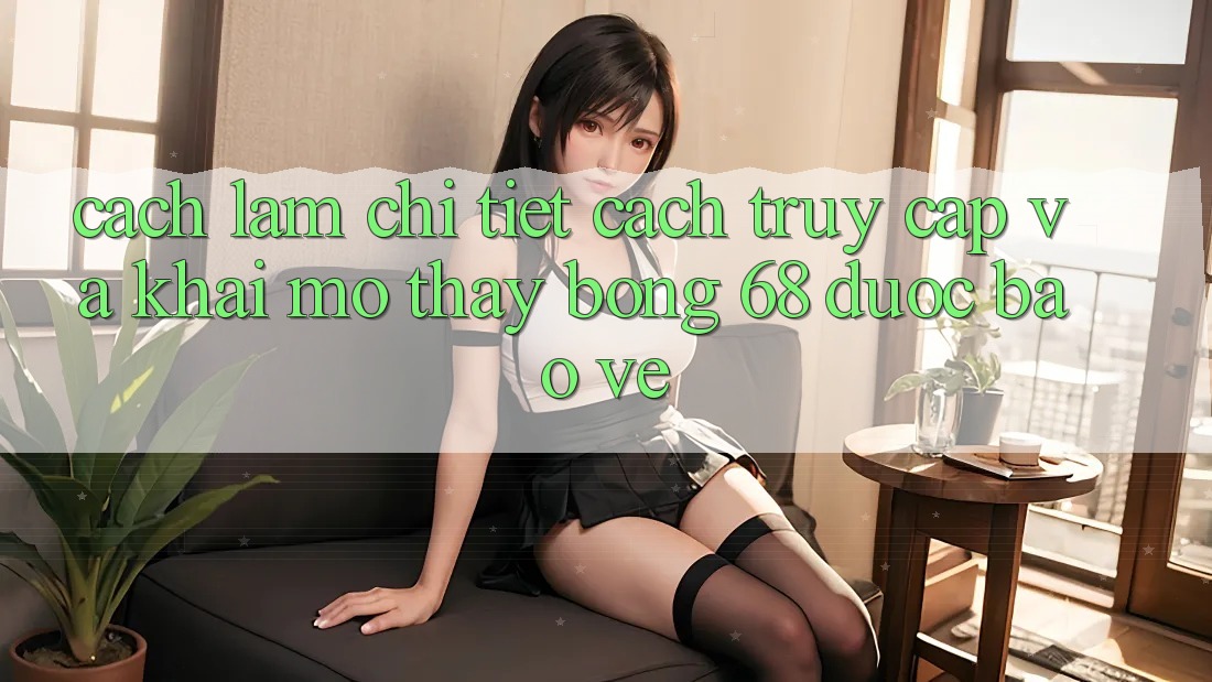 Cách làm Chi Tiết Cách Truy Cập Và Khai mở Thấy bong 68 Được bảo vệ