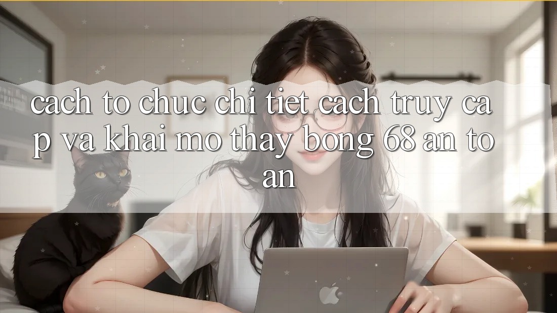 Cách tổ chức Chi Tiết Cách Truy Cập Và Khai mở Thấy bong 68 An Toàn Cách tổ chức Chi Tiết Cách Truy Cập Và Khai mở Thấy bong 68 An Toàn