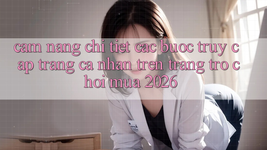 Cẩm nang Chi Tiết Các Bước Truy cập trang cá nhân Trên Trang Trò chơi Mùa 2026 Cẩm nang Chi Tiết Các Bước Truy cập trang cá nhân Trên Trang Trò chơi Mùa 2026
