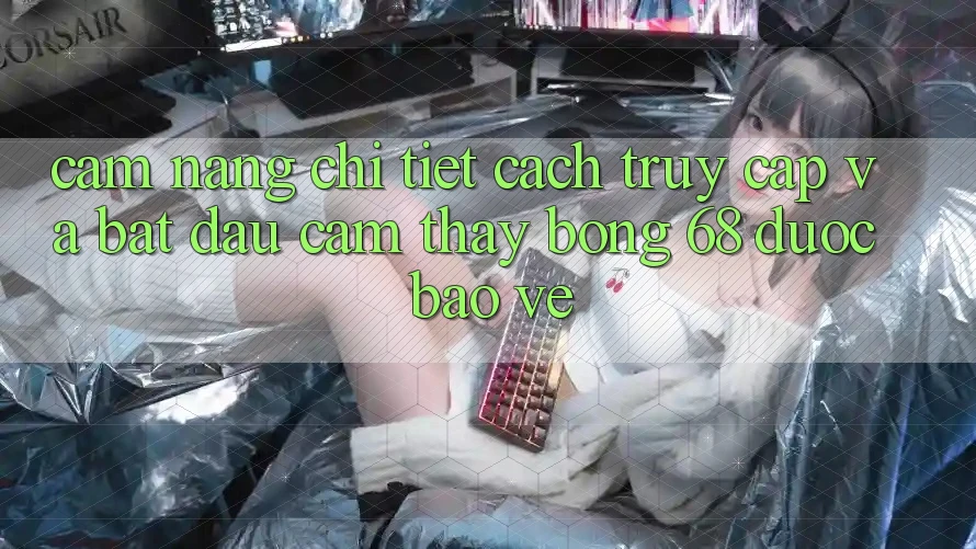 Cẩm nang Chi Tiết Cách Truy Cập Và Bắt Đầu Cảm thấy bong 68 Được bảo vệ Cẩm nang Chi Tiết Cách Truy Cập Và Bắt Đầu Cảm thấy bong 68 Được bảo vệ