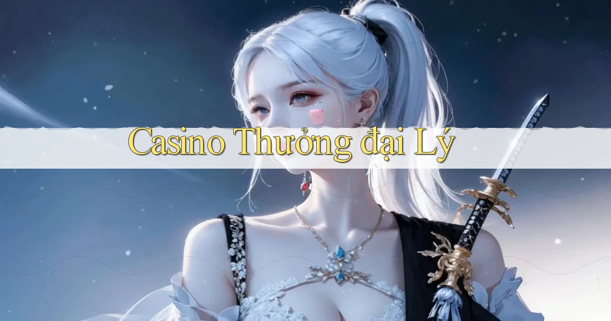 Casino Thưởng đại lý