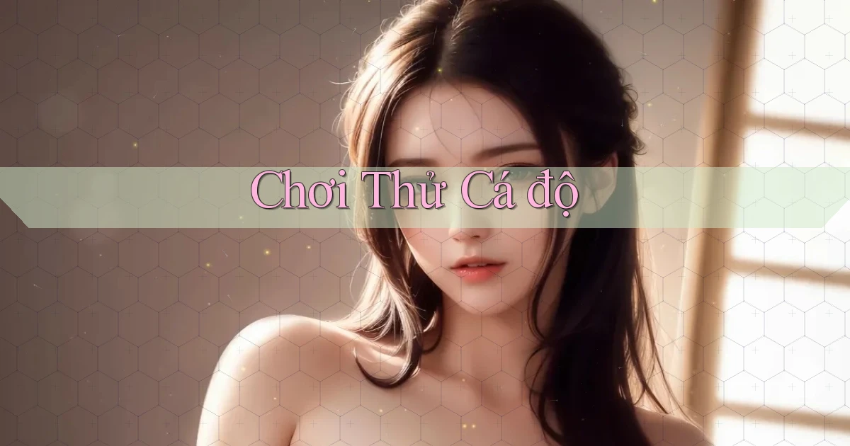 Chơi thử Cá độ