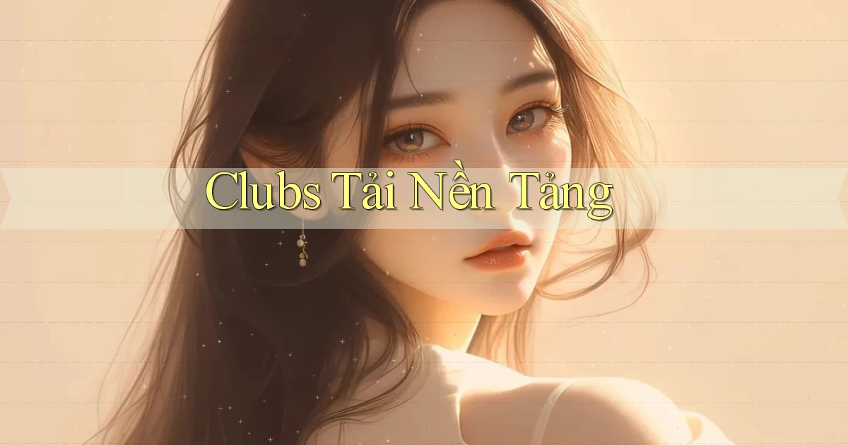 Clubs Tải nền tảng
