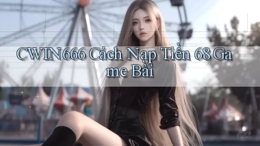 cwin666 cách nạp tiền 68 game bài