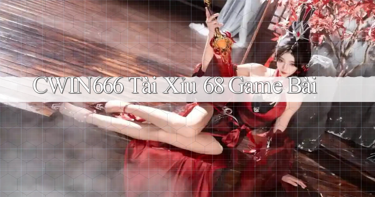 cwin666 tài xỉu 68 game bài