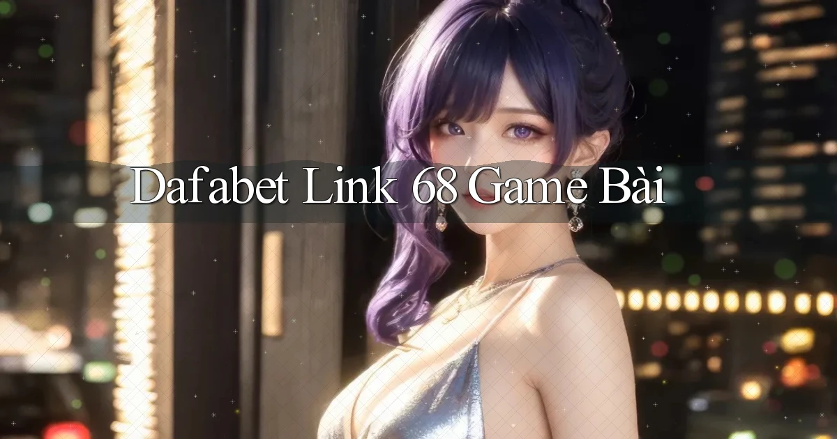 dafabet  link 68 game bài
