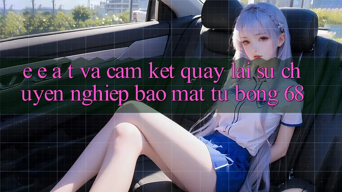 E-E-A-T và Cam Kết Quay lại Sự Chuyên nghiệp, Bảo Mật Từ bong 68