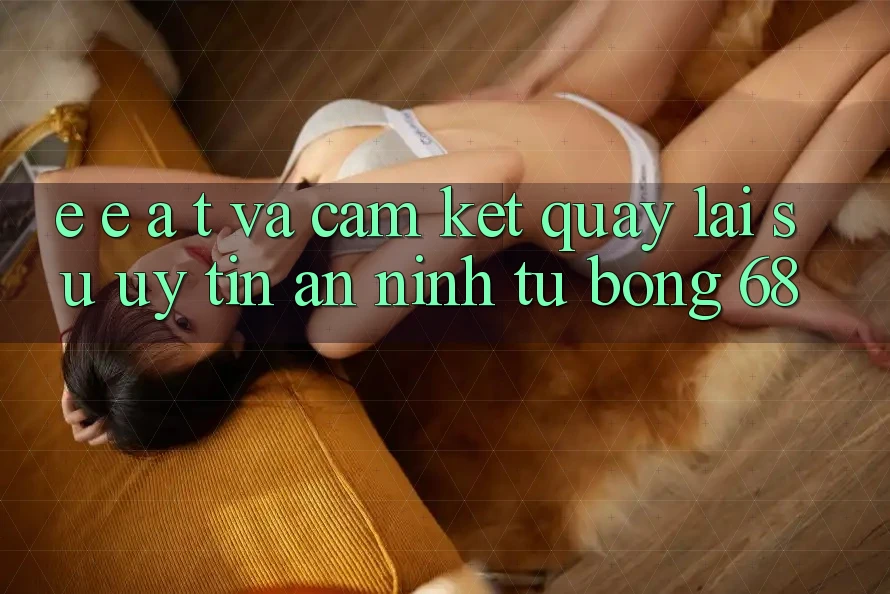 E-E-A-T và Cam Kết Quay lại Sự Uy Tín, An ninh Từ bong 68