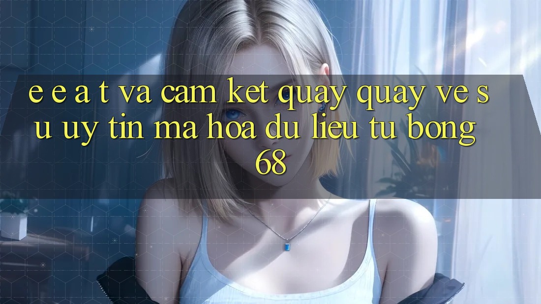 E-E-A-T và Cam Kết Quay quay về Sự Uy Tín, Mã hóa dữ liệu Từ bong 68 E-E-A-T và Cam Kết Quay quay về Sự Uy Tín, Mã hóa dữ liệu Từ bong 68