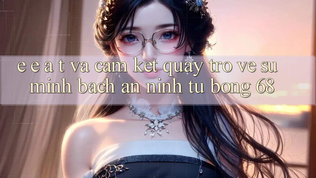 E-E-A-T và Cam Kết Quay trở về Sự Minh bạch, An ninh Từ bong 68