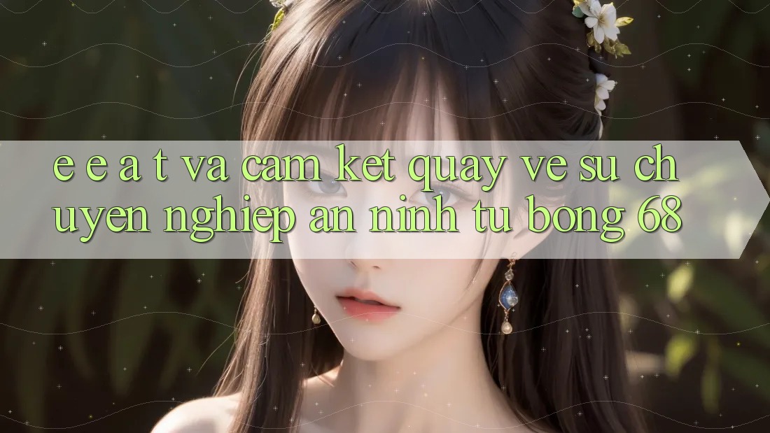E-E-A-T và Cam Kết Quay về Sự Chuyên nghiệp, An ninh Từ bong 68