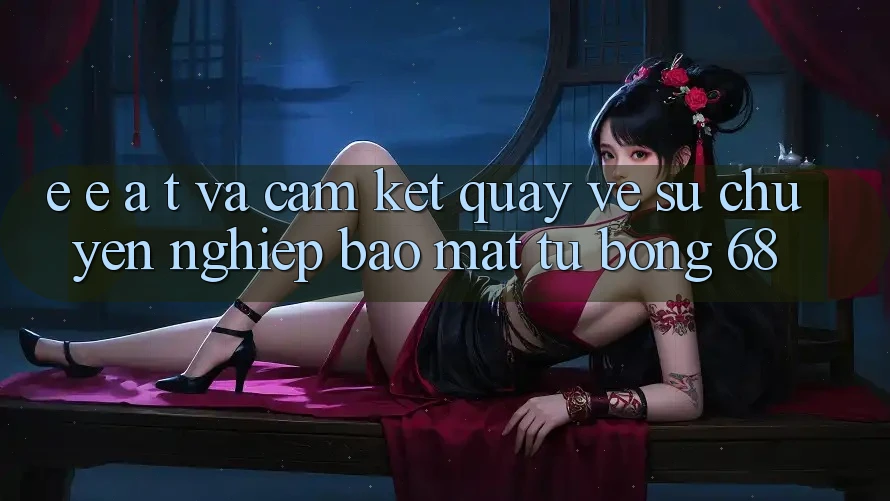 E-E-A-T và Cam Kết Quay về Sự Chuyên nghiệp, Bảo Mật Từ bong 68 E-E-A-T và Cam Kết Quay về Sự Chuyên nghiệp, Bảo Mật Từ bong 68