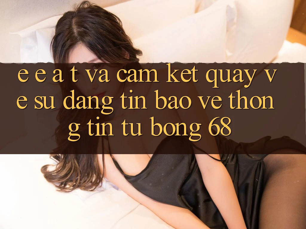 E-E-A-T và Cam Kết Quay về Sự Đáng tin, Bảo vệ thông tin Từ bong 68