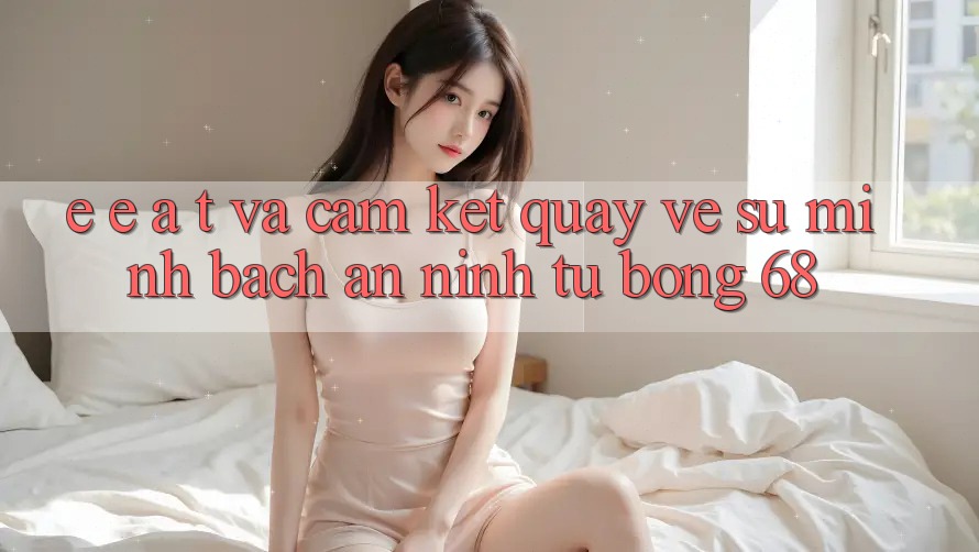 E-E-A-T và Cam Kết Quay về Sự Minh bạch, An ninh Từ bong 68