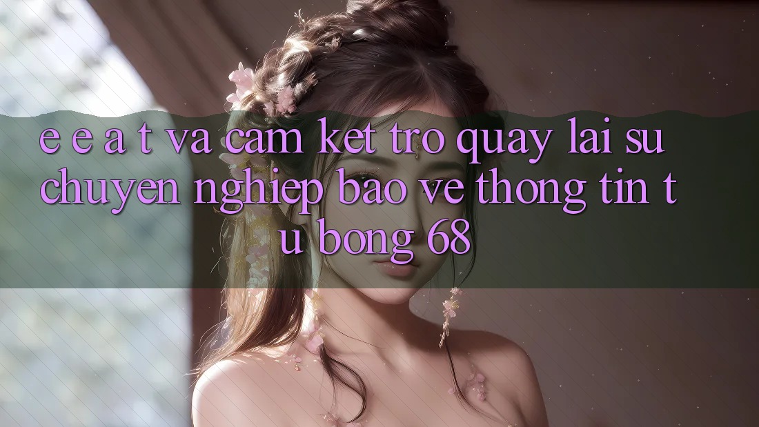 E-E-A-T và Cam Kết Trở quay lại Sự Chuyên nghiệp, Bảo vệ thông tin Từ bong 68