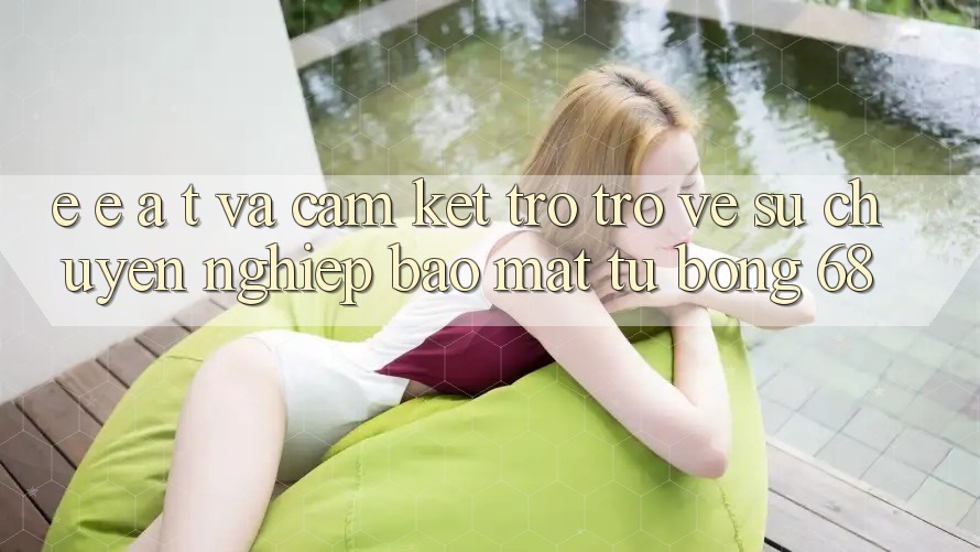E-E-A-T và Cam Kết Trở trở về Sự Chuyên nghiệp, Bảo Mật Từ bong 68