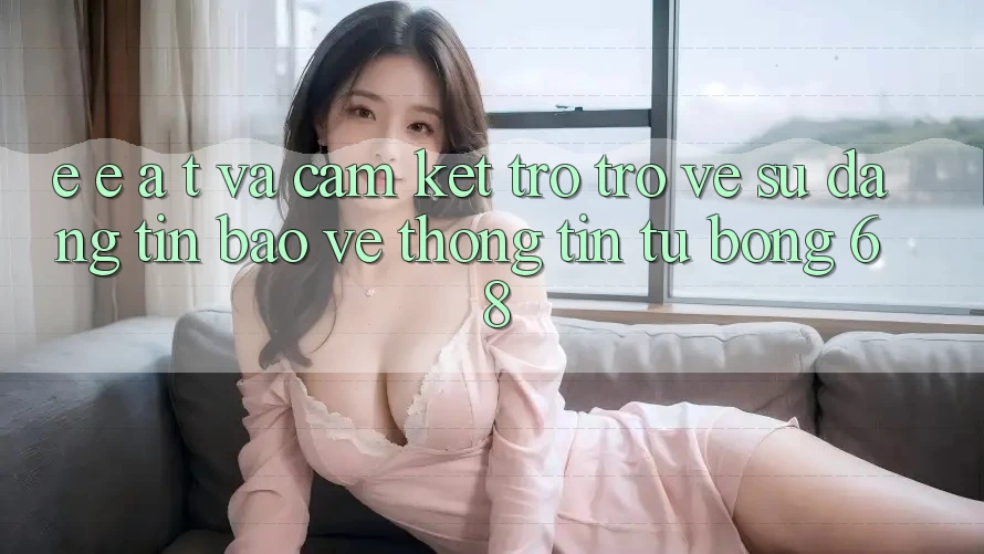 E-E-A-T và Cam Kết Trở trở về Sự Đáng tin, Bảo vệ thông tin Từ bong 68