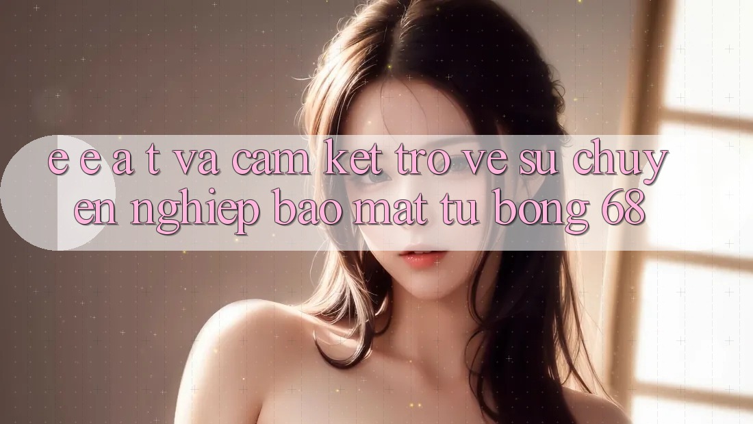 E-E-A-T và Cam Kết Trở về Sự Chuyên nghiệp, Bảo Mật Từ bong 68