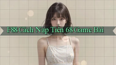 f88  cách nạp tiền 68 game bài