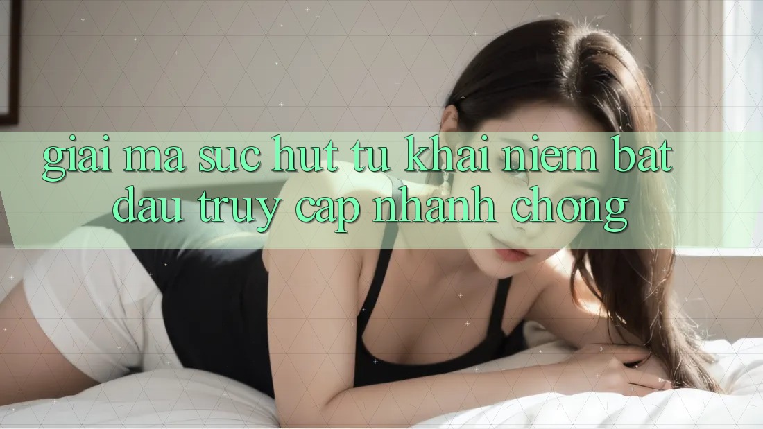 Giải Mã Sức Hút Từ Khái Niệm “Bắt đầu Truy Cập Nhanh chóng”