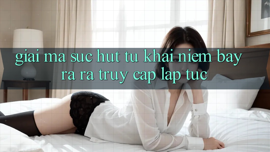 Giải Mã Sức Hút Từ Khái Niệm “Bày ra ra Truy Cập Lập tức” Giải Mã Sức Hút Từ Khái Niệm “Bày ra ra Truy Cập Lập tức”
