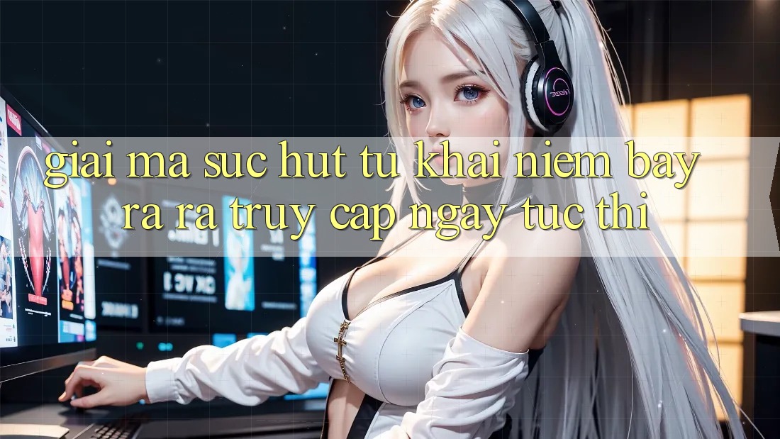 Giải Mã Sức Hút Từ Khái Niệm “Bày ra ra Truy Cập Ngay Tức thì”