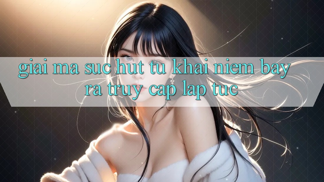 Giải Mã Sức Hút Từ Khái Niệm “Bày ra Truy Cập Lập tức”