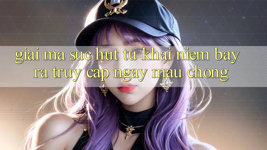 Giải Mã Sức Hút Từ Khái Niệm “Bày ra Truy Cập Ngay Mau chóng”