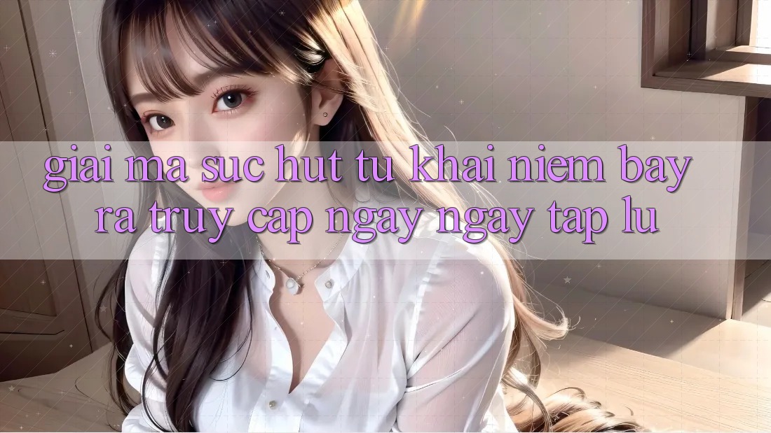 Giải Mã Sức Hút Từ Khái Niệm “Bày ra Truy Cập Ngay Ngay tắp lự” Giải Mã Sức Hút Từ Khái Niệm “Bày ra Truy Cập Ngay Ngay tắp lự”