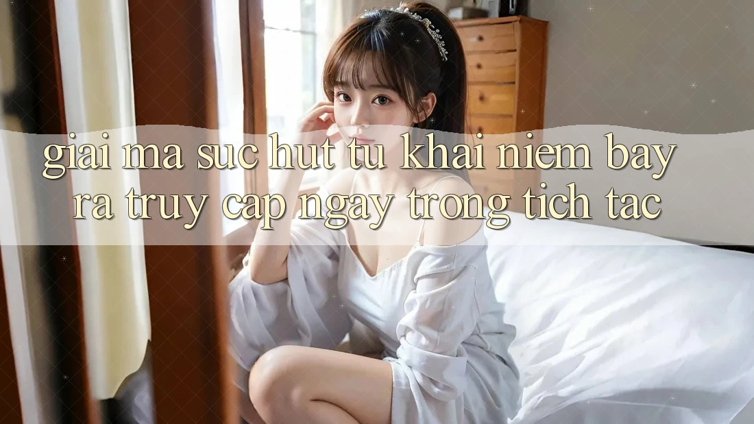 Giải Mã Sức Hút Từ Khái Niệm “Bày ra Truy Cập Ngay Trong tích tắc” Giải Mã Sức Hút Từ Khái Niệm “Bày ra Truy Cập Ngay Trong tích tắc”