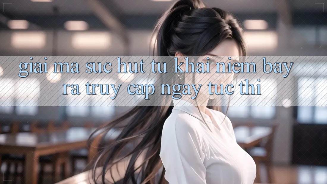 Giải Mã Sức Hút Từ Khái Niệm “Bày ra Truy Cập Ngay Tức thì” Giải Mã Sức Hút Từ Khái Niệm “Bày ra Truy Cập Ngay Tức thì”