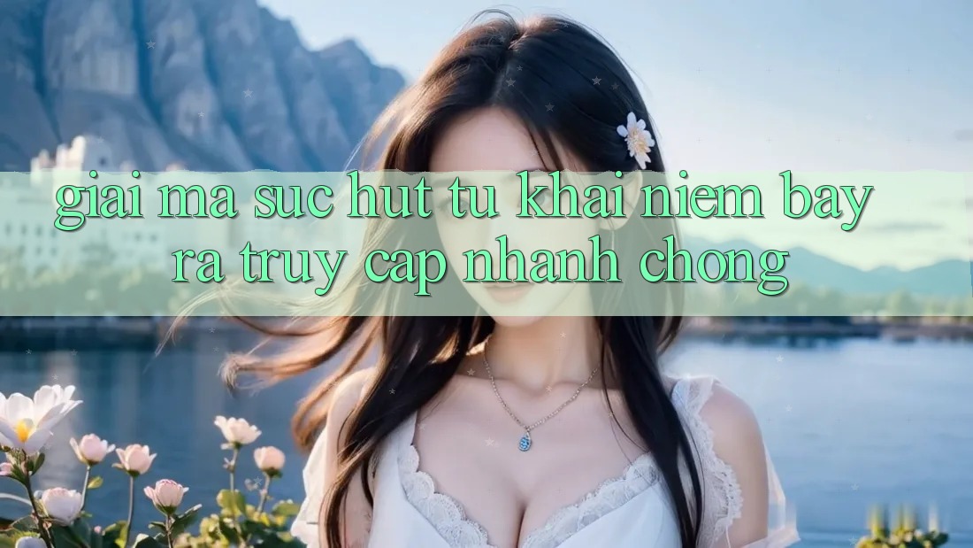 Giải Mã Sức Hút Từ Khái Niệm “Bày ra Truy Cập Nhanh chóng” Giải Mã Sức Hút Từ Khái Niệm “Bày ra Truy Cập Nhanh chóng”